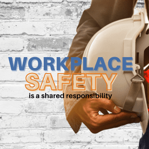 Workplace Safety is a Shared Responsibility