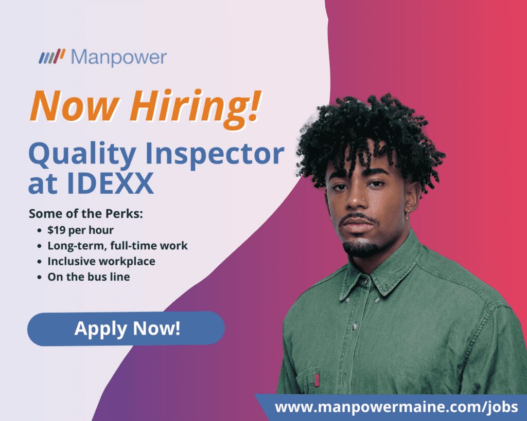 Quality Inspection Technician at IDEXX

Pay: $19 per hour
Schedule: Mon-Fri Days

Looking to grow your career with a global name in veterinary diagnostics and innovation? IDEXX, a trusted leader in animal health, is seeking a Quality Inspector to join their team in Westbrook, Maine.

This opportunity is ideal for someone who enjoys detail-oriented work and wants to contribute to quality standards in a fast-paced, purpose-driven environment.

Perks of the Job:
- $19 per hour pay
- Global Industry Leading Company
- Incredible campus amenities
- Conveniently located on the bus line
- Access to medical, dental, and vision benefits
- Maine Earned Paid Leave

What You’ll Be Doing:
- Perform routine quality inspections of products or materials
- Complete and maintain accurate documentation and records
- Enter inspection data into computer systems
- Work independently and as part of a team
- Sit or stand for extended periods depending on task requirements

Qualifications:
- Previous inspection experience (preferred)
- Visual acuity and strong attention to detail
- Comfortable with standard computer operation and data entry
- A reliable work ethic and a commitment to accuracy

Interested in joining the IDEXX team as a Quality Inspector at their beautiful Westbrook campus, apply today!

Apply Online: See Below
Call/Text ‘QIDEXX’ to 207-774-8258
Email: portland.me@manpower.com

#PBSOME
Job ID: 5712534