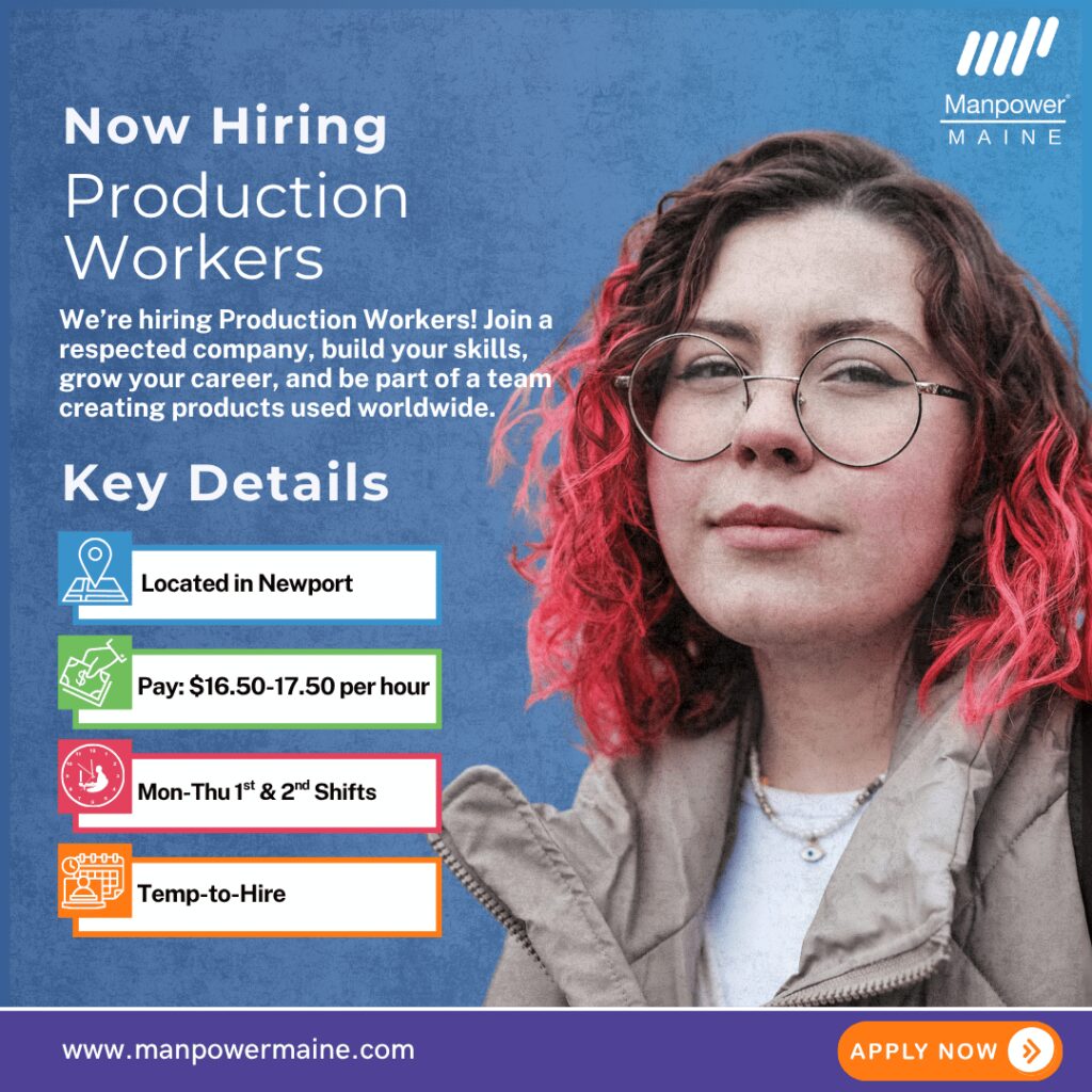Production Workers – Help Make Cool Products Used Around the Globe!

Pay: $16.50 - $17.50 per hour
Schedule: Mon-Thu 1st & 2nd Shifts - Potential overtime on Friday
Assignment Length: Temp-to-Hire

We are now hiring Production Workers for our client, a premier employer in Newport, Maine on Monday–Thursday 1st & 2nd shifts. These positions pay $16.50-$17.50 per hour and are temp-to-hire.

This is a great opportunity to join a respected company where you can build your skills, grow your career, and be part of a team that produces products used worldwide. Apply today.

Typical daily duties:

• Operating sanding, grinding, toning, stamping, straightening, and other automated machinery
• Assembling, paring, and packaging mallets, brushes, drumsticks
• Constantly performing quality control checks
• Helping in other departments as necessary

What we are looking for:

• High school diploma or equivalent
• Prior quality control or production experience preferred
• Ability to read and follow directions
• Desire to work in a fast-paced environment

To be considered for these Production Worker openings in Newport, Maine, please contact us using any of the methods below. We look forward to working with you.

Apply Online: See below
Call or Text: ‘VIC’ to 207.942.6178
Email: bangor.me@manpower.com

Not sure if this is the right job for you? No worries. We have many other jobs available that you may be interested in – apply now to start a conversation.

Job ID: 5841260 