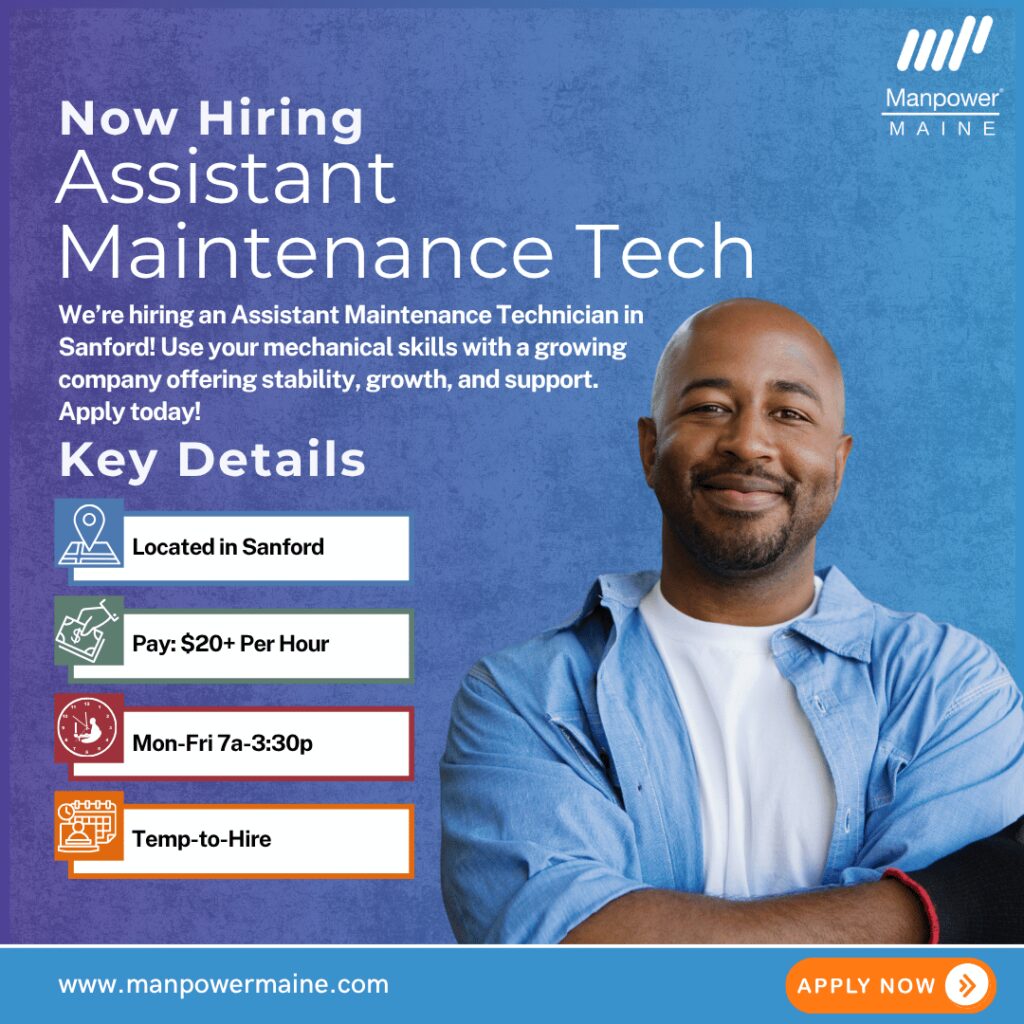 Assistant Maintenance Technician – $20+/hr, Day Shift

Pay Rate: $20+ per hour
Schedule: Monday–Friday, 7:00am–3:30pm
Assignment Length: Temp-to-Hire
We’re hiring an Assistant Maintenance Technician for our client in Sanford! This full-time, day-shift role is with a well‑established, growing company looking to add reliable talent to their team. This position pays $20+ per hour and is temp-to-hire.


This is a great opportunity for someone who enjoys hands‑on, mechanical work and wants a role offering steady, year-round employment, growth potential, and a supportive team environment. Apply today!
Typical daily duties:

• Performing preventative and predictive maintenance on equipment
• Troubleshooting and repairing problems with equipment
• Rebuilding and fabricating parts

What we’re looking for:

• High school diploma or equivalent
• Demonstrated ability to resolve equipment maintenance issues
• Excellent attention to detail and organizational skills

To be considered for this Assistant Maintenance Technician opening in Sanford, Maine, please contact us using any of the methods below. We look forward to working with you.

Apply Online: see below
Call or Text: ‘S AMT’ 207.284.0595
Email: biddeford.me@manpower.com

Not sure this is the right job for you? No worries. We have many other positions available that you may be interested in – apply now to start the conversation.

Job ID: 5828028