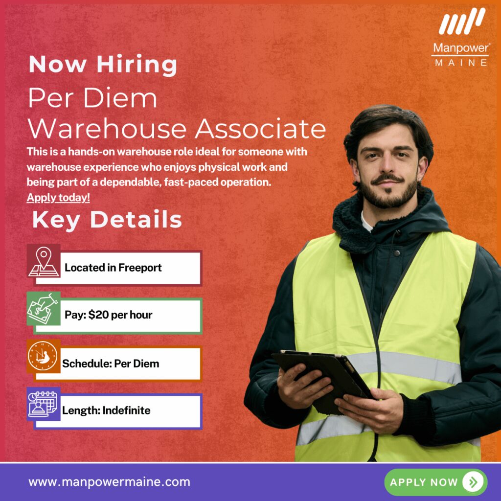 Warehouse Associate – Long-Term Opportunity in Freeport!

Pay Rate: $20 per hour
Schedule: Sun–Fri (Sundays required), approx. 4 days per week, 7:00am–3:30pm
Assignment Length: Long-Term Temporary
Our client in Freeport, Maine is hiring a Warehouse Associate for a long-term assignment. This is a steady opportunity offering $20 per hour with a consistent daytime schedule and Sundays required.


This is a hands-on warehouse role ideal for someone with warehouse experience who enjoys physical work and being part of a dependable, fast-paced operation. Apply today!


Typical daily duties:
• Sorting, bagging, scanning, and loading packages
• Preparing items for shipment and distribution
• Maintaining a clean and organized work area
What we’re looking for:

• Previous warehouse experience (at least a few years required)
• Ability to lift up to 50 lbs repeatedly throughout the shift
• Ability to stand and perform physical tasks for the entire shift
• Must be able to read and communicate in English
To be considered for this Warehouse Associate opening in Freeport, please contact us using any of the methods below. We look forward to working with you.

Apply Now: see below
Call or Text: ‘FREEPORT’ to 207.774.8258
Email: portland.me@manpower.com

Not sure if this is the right job for you? No worries. We have many other jobs available that you may be interested in - apply now to start a conversation.

Job ID: 5835969